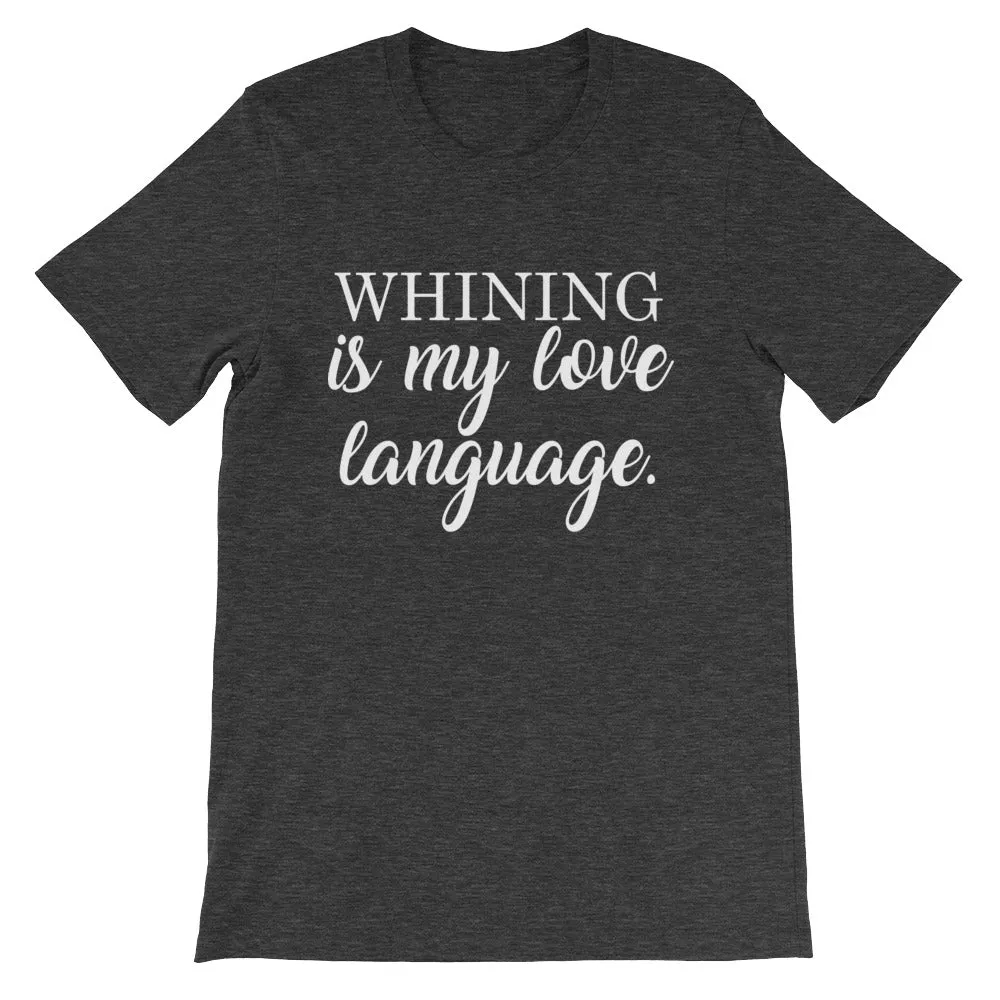 Whining Is My Love Language Shirt