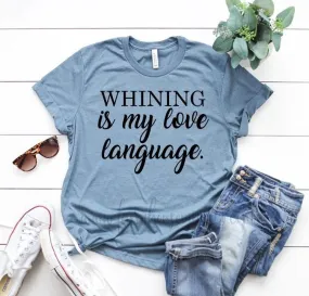 Whining Is My Love Language Shirt